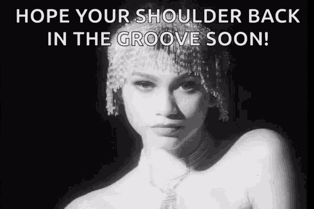a black and white photo of a woman with the words hope your shoulder back in the groove soon below her
