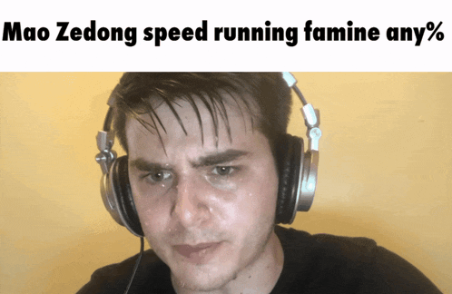 a man wearing headphones with the words mao zedong speed running famine any %