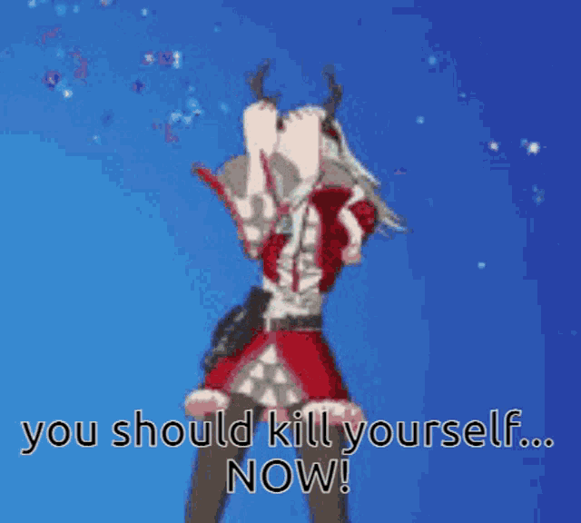 a cartoon of a girl with antlers and the words " you should kill yourself ... now ! "