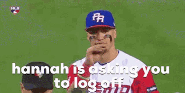 a baseball player is covering his face with his hand and says hannah is asking you to log off
