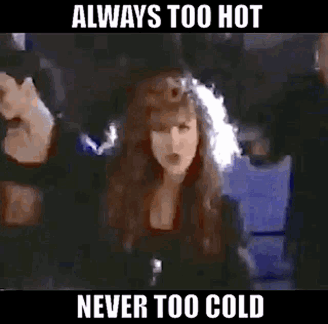 a woman is standing in front of a group of people with the words always too hot never too cold below her