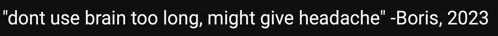 a black background with the words " do not use brain too long might give headache "