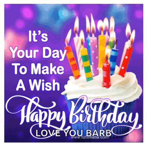 a birthday card with a cupcake and candles that says it 's your day to make a wish happy birthday love you barb