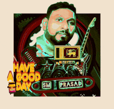 a poster that says have a good day sm prasad with a man holding a guitar