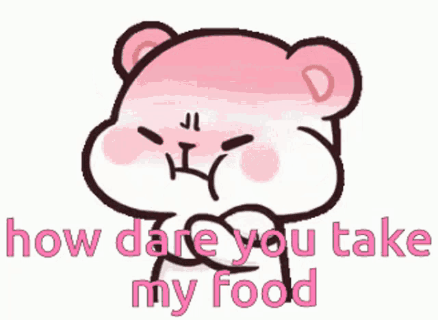 a cartoon of a bear with the words how dare you take my food below it