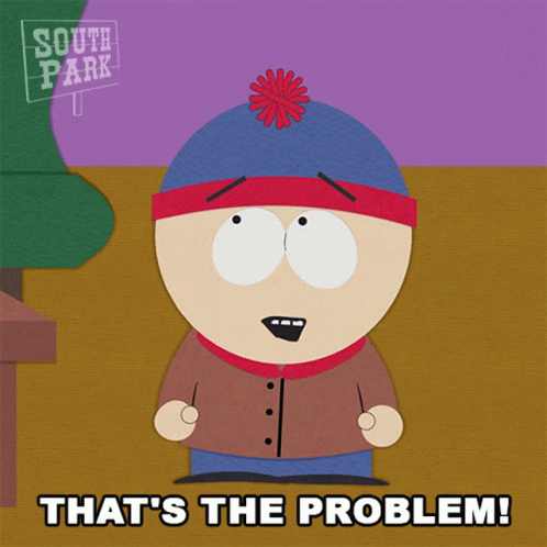 Thats The Problem Stan Marsh GIF - Thats The Problem Stan Marsh South Park GIFs