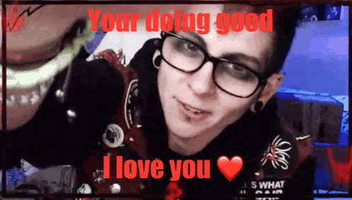 a picture of a person with the words " your doing good i love you " on it