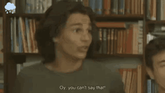 a young man says oy you can 't say that in a library