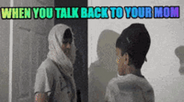 a woman in a hijab is talking to a boy with the words when you talk back to your mom below them