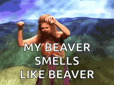 a woman dancing in a field with the words " my beaver smells like beaver " on the bottom