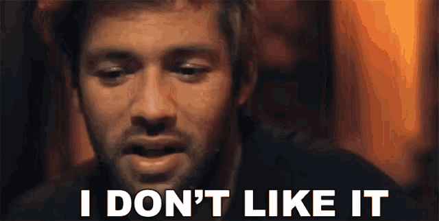 a man is saying i don 't like it in a close up