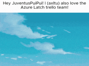 a blue sky with white clouds and the words hey juventuspuipui i also love the azure latch trello team below it