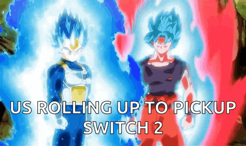us rolling up to pickup switch 2 with a picture of vegeta and super saiyan goku