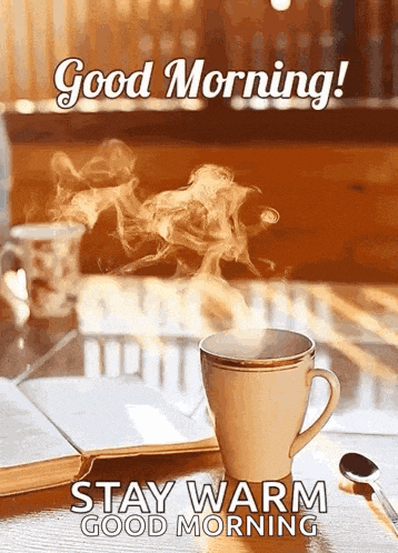 a cup of coffee with steam coming out of it is on a table with the words " good morning stay warm good morning "