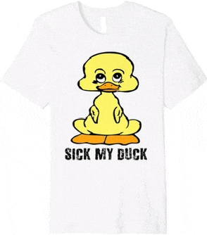 a white t-shirt with a yellow duck and the words " sick my duck "