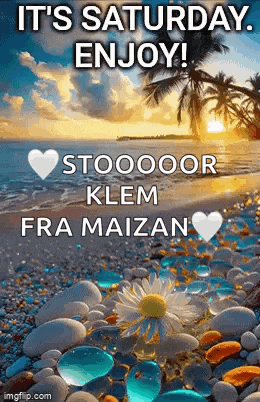 it 's saturday , enjoy ! stooooooor klem fra maizan