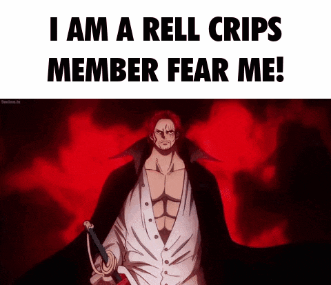 shanks from one piece is holding a sword and says `` i am a rell crips member fear me ! ''