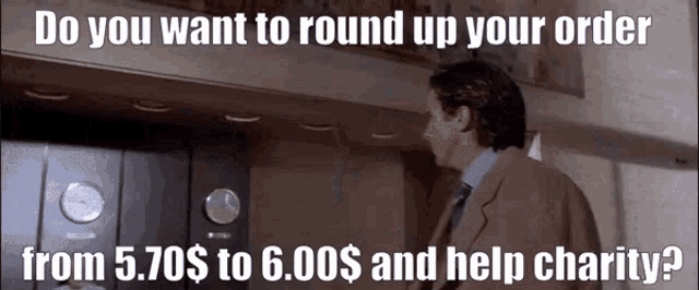 a man in a suit and tie is asking if you want to round up your order from 5.70 $ to 6.00 $ and help charity