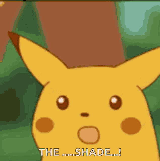 a cartoon pikachu is looking surprised and saying the shade !