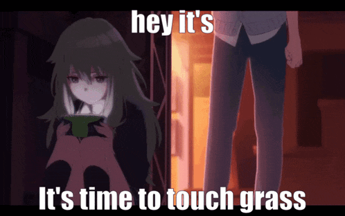 a picture of a girl looking at her phone with the words hey it 's it 's time to touch grass