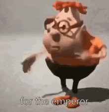 a cartoon character with glasses is standing in front of a white background and saying `` for the emperor '' .