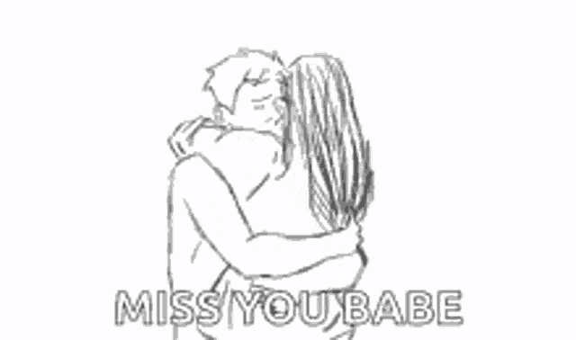 a black and white drawing of a man hugging a woman with the words `` miss you babe '' .