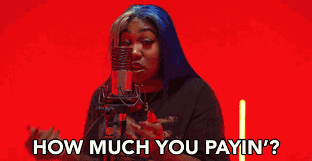 a woman with blue hair singing into a microphone with the words how much you payin ' written below her