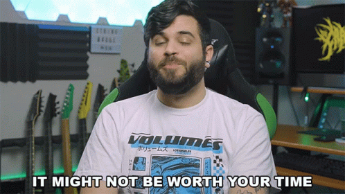 It Might Not Be Worth Your Time Andrew Baena GIF - It Might Not Be Worth Your Time Andrew Baena Dont Waste Your Time GIFs