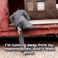 a man is running away from his responsibilities and it feels good .