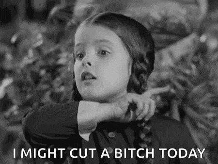 a black and white photo of a little girl saying `` i might cut a bitch today ''
