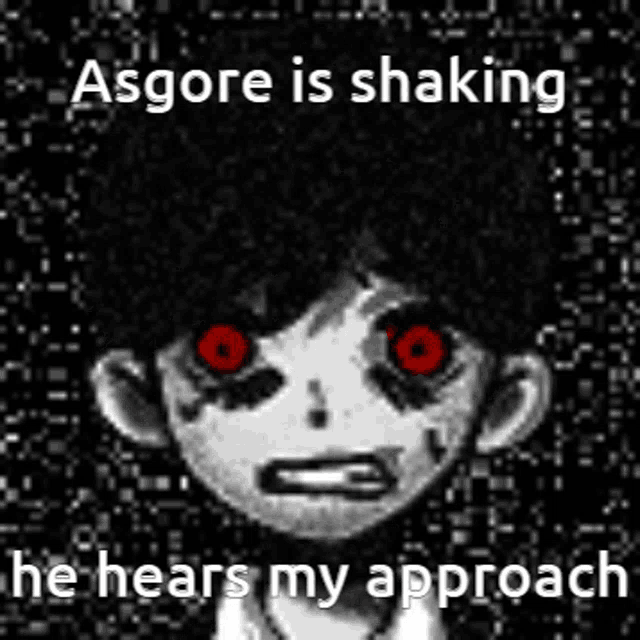 a cartoon character with red eyes and the words `` asgore is shaking he hears my approach ''