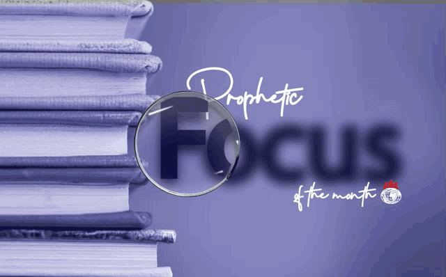 a stack of books with a magnifying glass and the words prophetic focus in the background