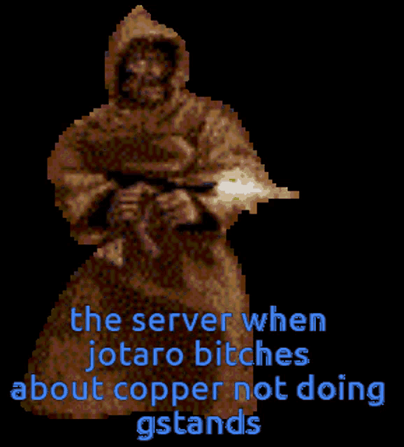 a pixelated image of a man holding a gun with the words the server when jotaro bitches about copper