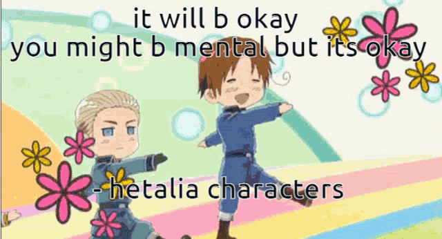 it will be okay you might be mental but it 's okay hetalia characters .