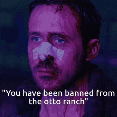 a man with a bandage on his nose and the words " you have been banned from the otto ranch " below him