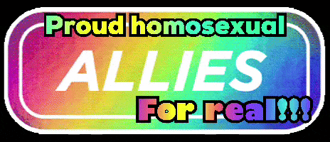 a colorful sign that says " proud homosexual allies for real "
