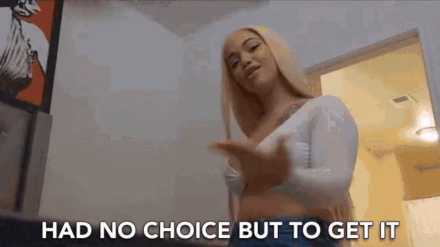a woman is standing in a room with the words `` had no choice but to get it '' written above her .