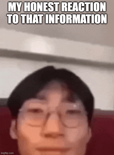 a close up of a man 's face with glasses and the caption my honest reaction to that information