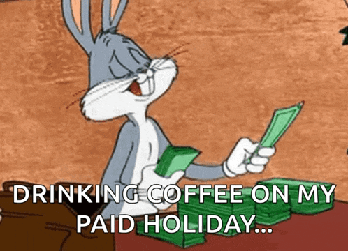 bugs bunny is drinking coffee on his paid holiday while holding a stack of money .