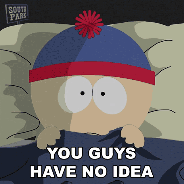 stan marsh from south park laying in bed with the words you guys have no idea