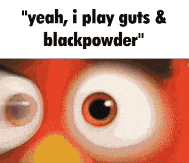 a close up of an angry bird 's eyes with the words " yeah i play guts & blackpowder " above it