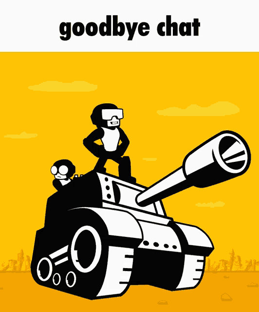 a cartoon drawing of a tank with the words goodbye chat above it