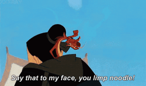 a cartoon character says that to my face you limp noodle