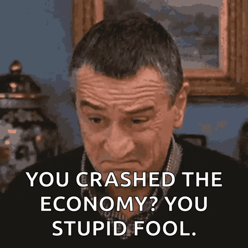 a man says " you crashed the economy ? you stupid fool .. "