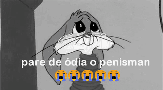bugs bunny is crying with the words pare de odia o penisman