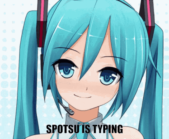 a picture of hatsune miku with the words spotsu is typing
