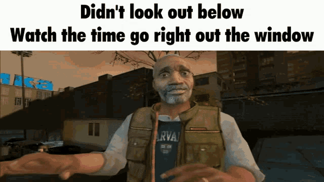 a man in a video game says " didn 't look out below "