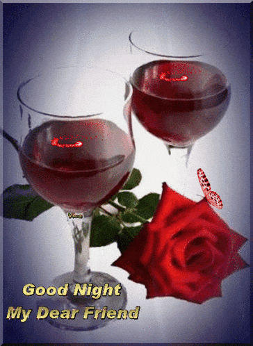 two glasses of red wine next to a red rose with the words good night my dear friend on the bottom
