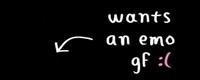 a black background with the words wants an emo gf written in white