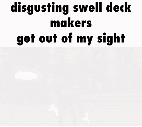 disgusting swell deck makers get out of my sight written in black